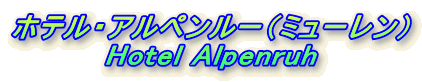 zeEAy[i~[j
Hotel Alpenruh
