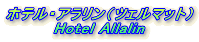 zeEAicF}bgj
Hotel Allalin
