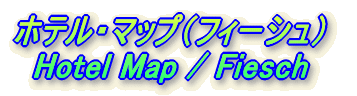 zeE}bvitB[Vj Hotel Map / Fiesch 