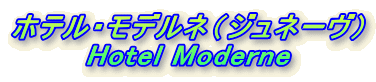 zeEfliWl[j
Hotel Moderne
